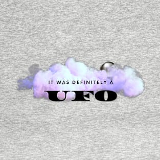 It Was Definitely a UFO T-Shirt